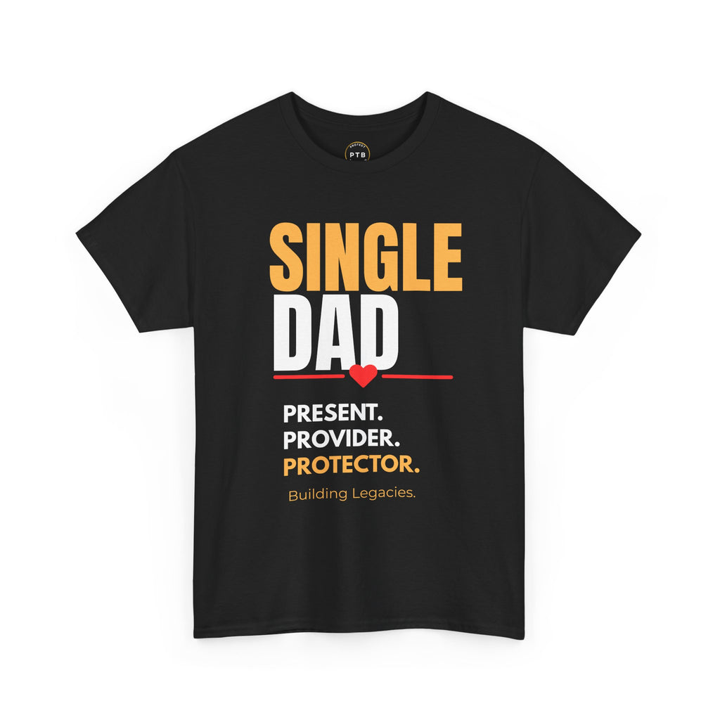 Single Dad T-Shirt — "Single Dad: Present, Provider, Protector" Legacy Tee