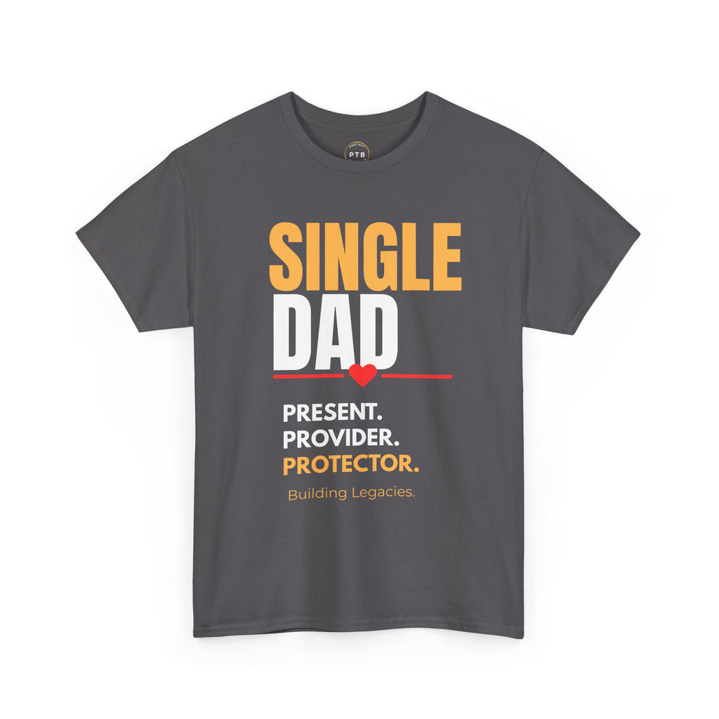 Single Dad T-Shirt — "Single Dad: Present, Provider, Protector" Legacy Tee