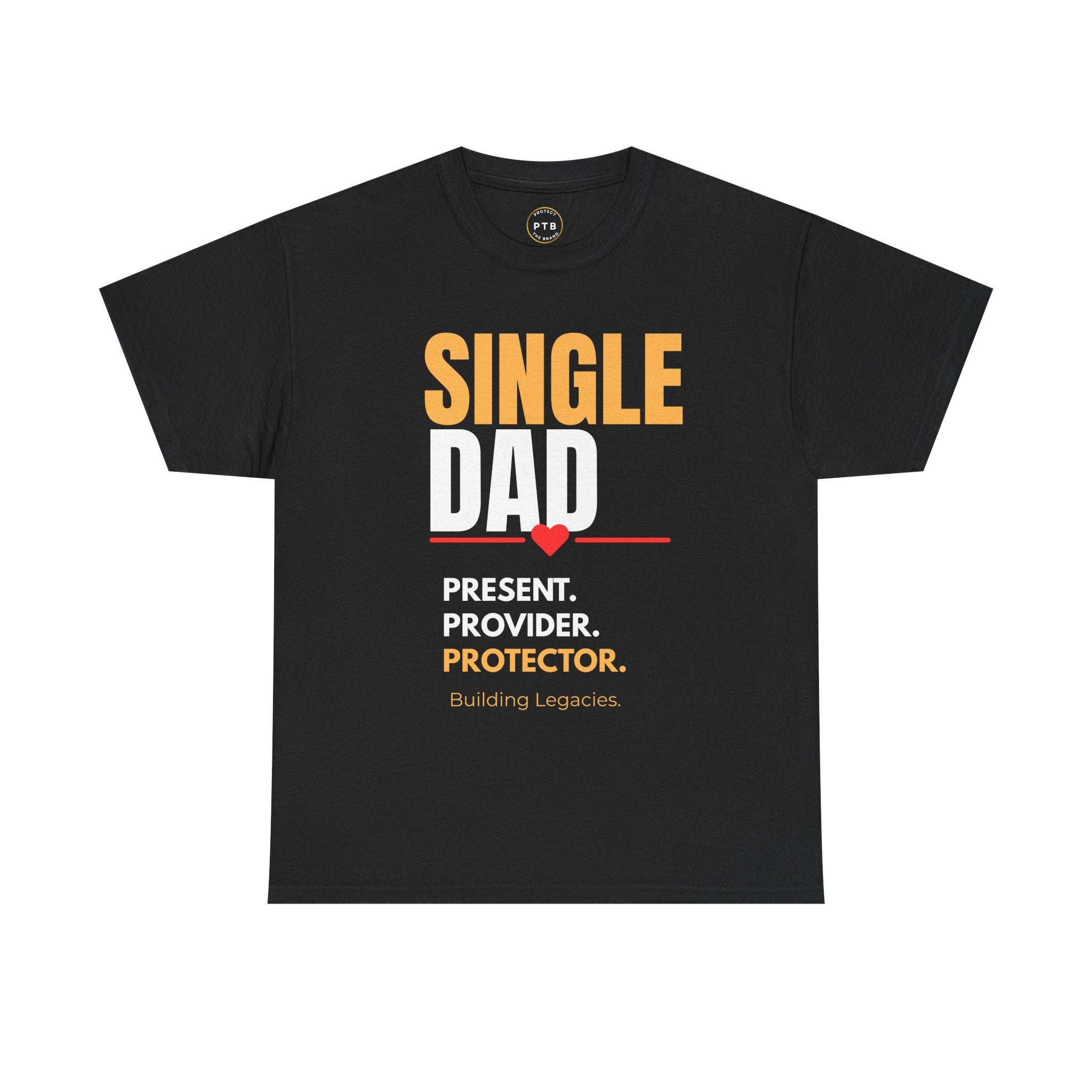 Single Dad T-Shirt — "Single Dad: Present, Provider, Protector" Legacy Tee