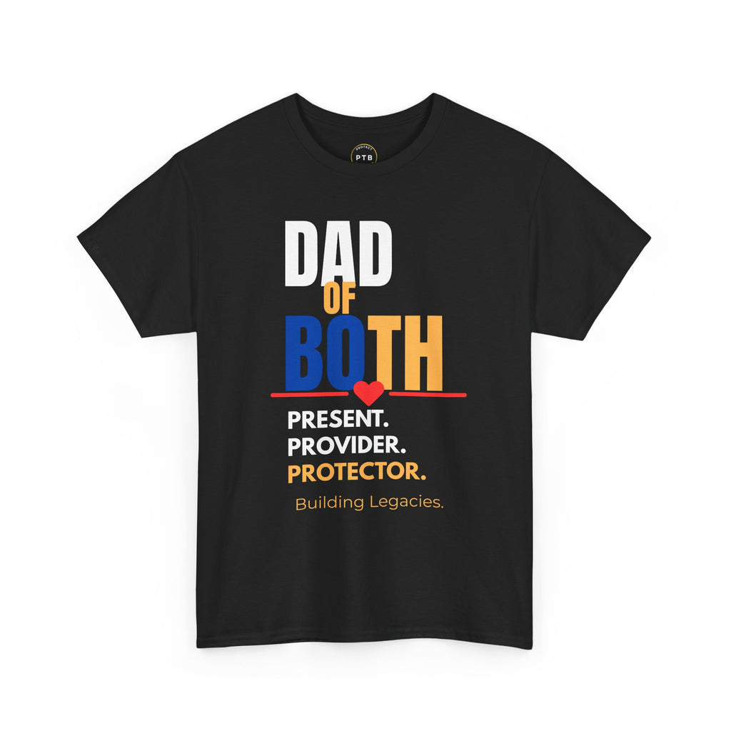 Dad of Both Tee — "Present. Provider. Protector." Legacy-Building Dad Shirt