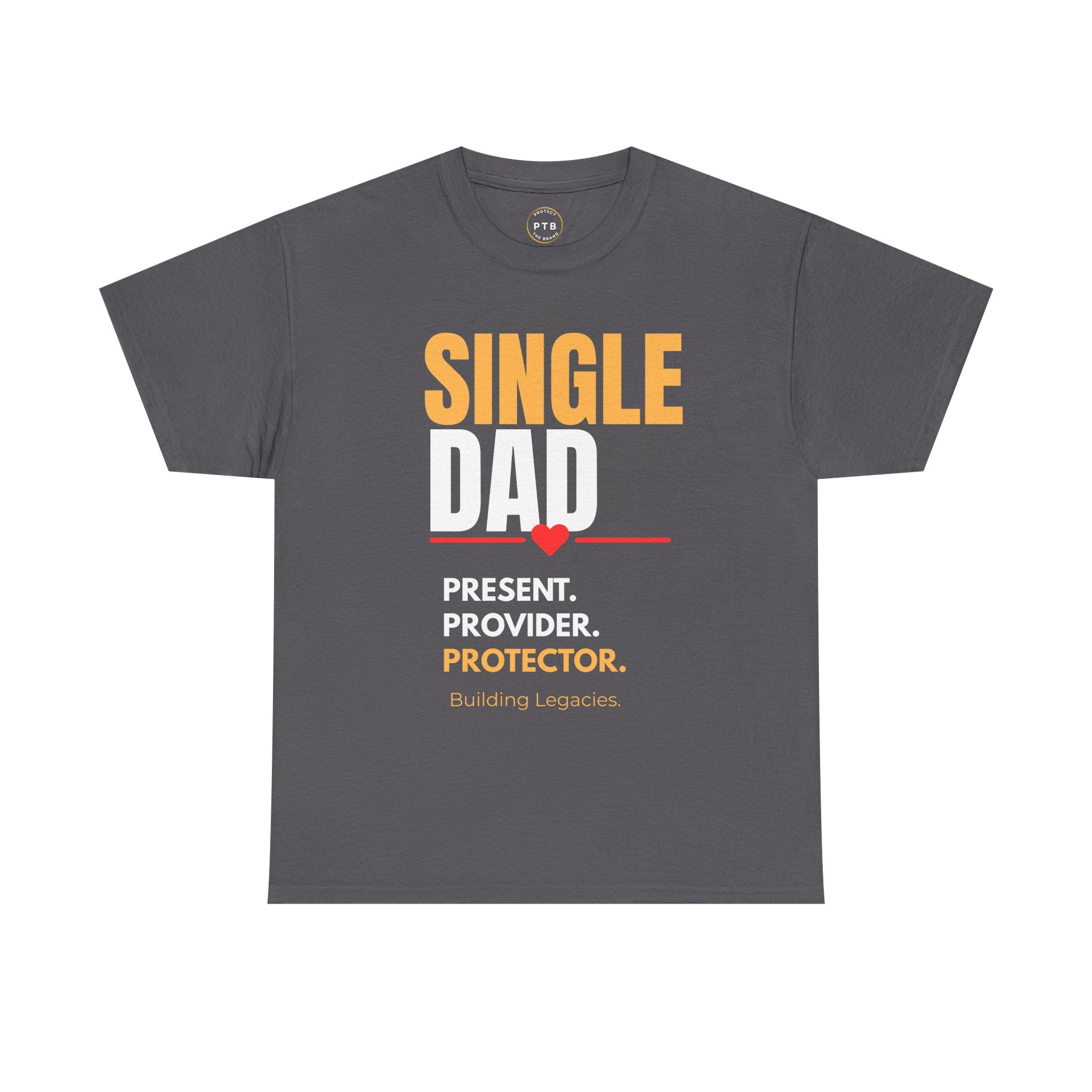 Single Dad T-Shirt — "Single Dad: Present, Provider, Protector" Legacy Tee